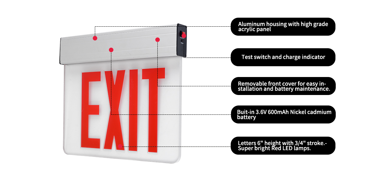 Aluminum housing with high grade acrylic panel
Test switch and charge indicator
Removable front cover for easy installation and battery maintenance.
Buit-in 3.6V 600mAh Nickel cadmium battery
Letters 6' height with 3/4' stroke.Super bright Red LED lamps.